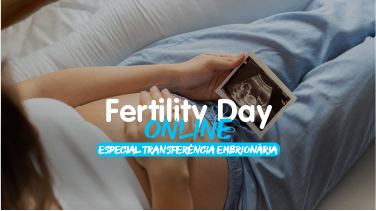 Fertility Day Online: Sobre a transferência embrionária num tratamento de fertilidade